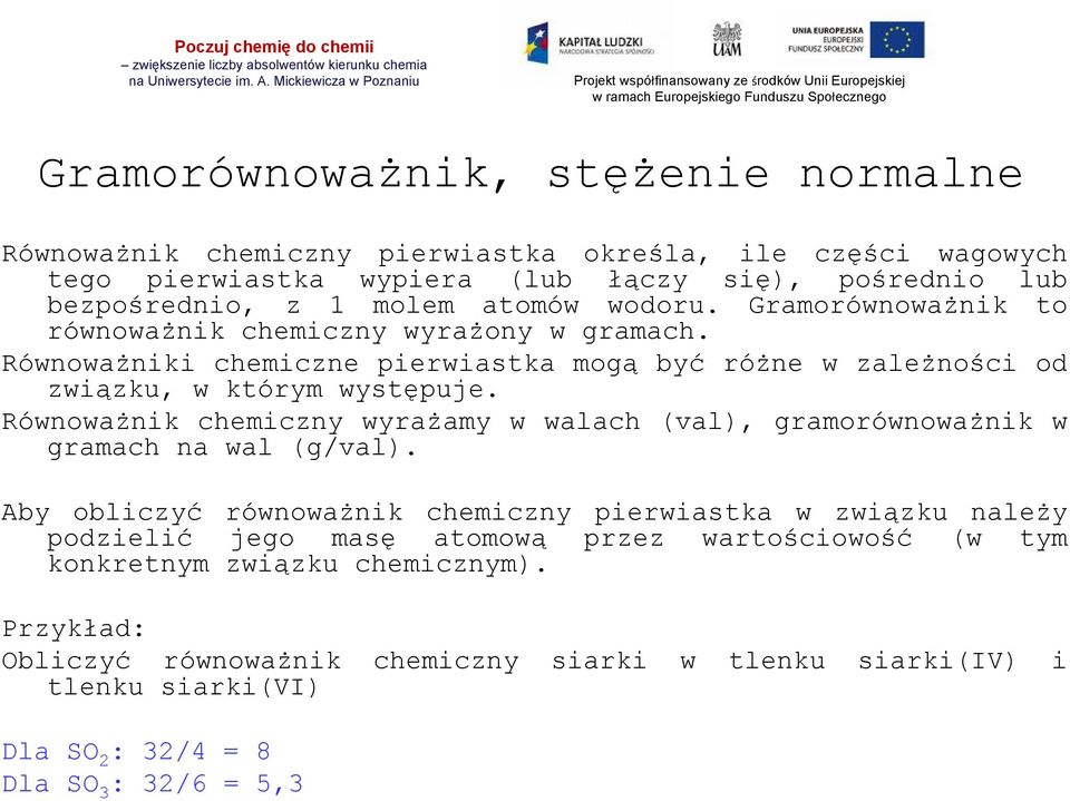 Równoważnik chemiczny wyrażamy w walach (val), gramorównoważnik w gramach na wal (g/val).