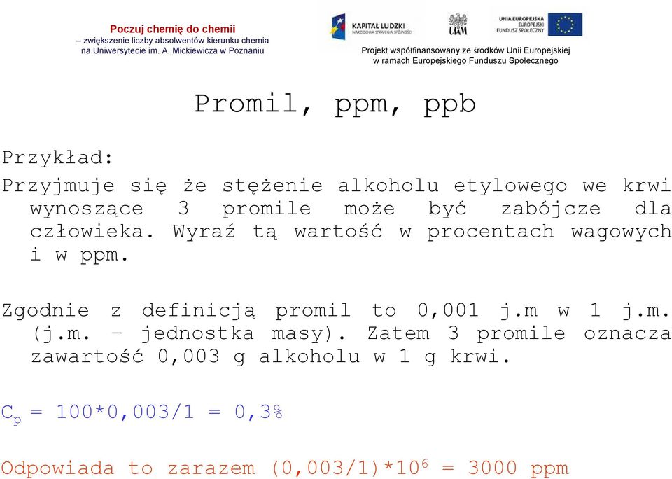 Zgodnie z definicją promil to 0,001 j.m w 1 j.m. (j.m. jednostka masy).