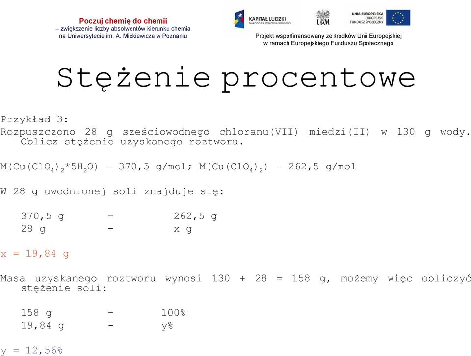 M(Cu(ClO 4 ) 2 *5H 2 O) = 370,5 g/mol; M(Cu(ClO 4 ) 2 ) = 262,5 g/mol W 28 g uwodnionej soli znajduje