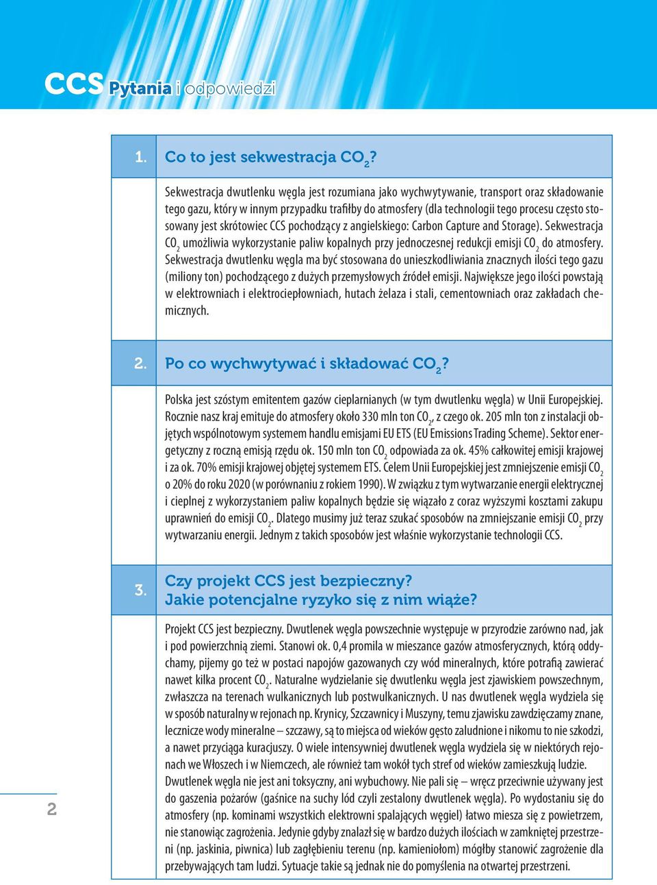 skrótowiec CCS pochodzący z angielskiego: Carbon Capture and Storage). Sekwestracja umożliwia wykorzystanie paliw kopalnych przy jednoczesnej redukcji emisji do atmosfery.