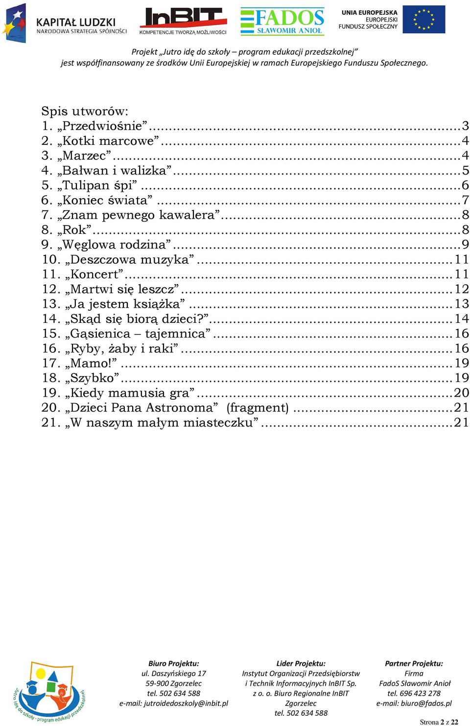 Ja jestem książka... 13 14. Skąd się biorą dzieci?... 14 15. Gąsienica tajemnica... 16 16. Ryby, żaby i raki... 16 17. Mamo!... 19 18.