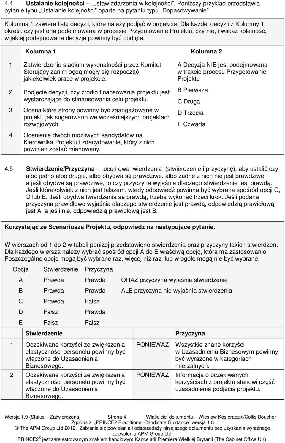 Dla kaŝdej decyzji z Kolumny 1 określ, czy jest ona podejmowana w procesie Przygotowanie Projektu, czy nie, i wskaŝ kolejność, w jakiej podejmowane decyzje powinny być podjęte.