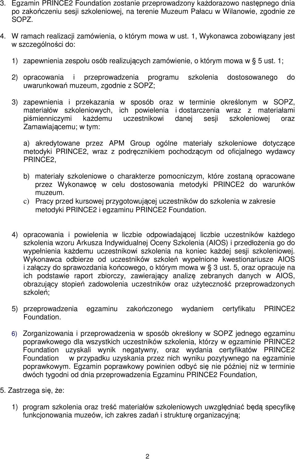 1; 2) opracowania i przeprowadzenia programu szkolenia dostosowanego do uwarunkowań muzeum, zgodnie z SOPZ; 3) zapewnienia i przekazania w sposób oraz w terminie określonym w SOPZ, materiałów