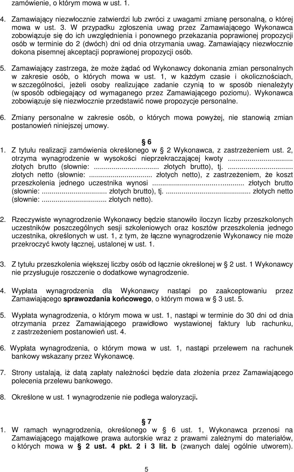 Zamawiający niezwłocznie dokona pisemnej akceptacji poprawionej propozycji osób. 5.