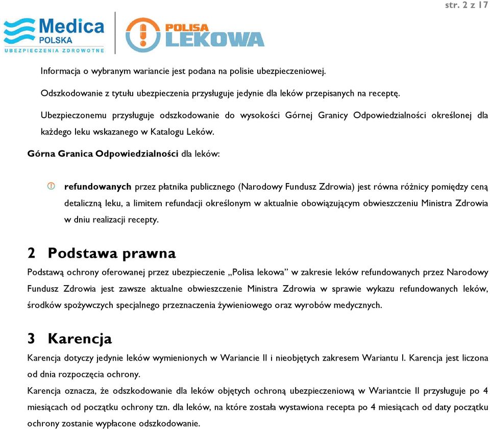 Górna Granica Odpowiedzialności dla leków: refundowanych przez płatnika publicznego (Narodowy Fundusz jest równa różnicy pomiędzy ceną detaliczną leku, a limitem refundacji określonym w aktualnie