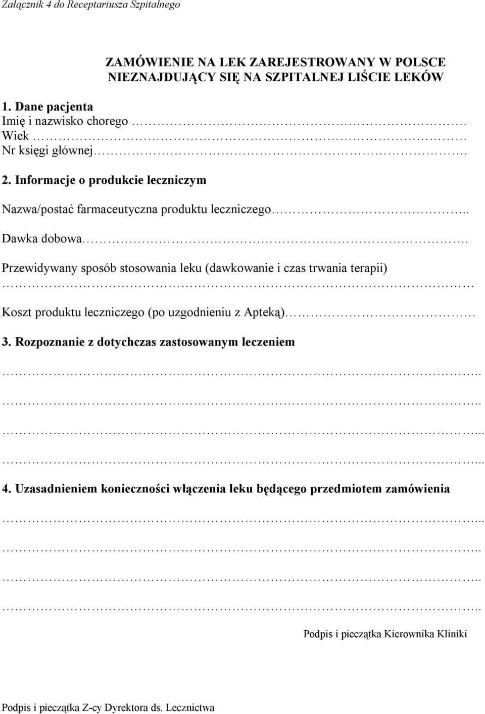 Przewidywany sposób stosowania leku (dawkowanie i czas trwania terapii) Koszt produktu leczniczego (po uzgodnieniu z Apteką) 3.