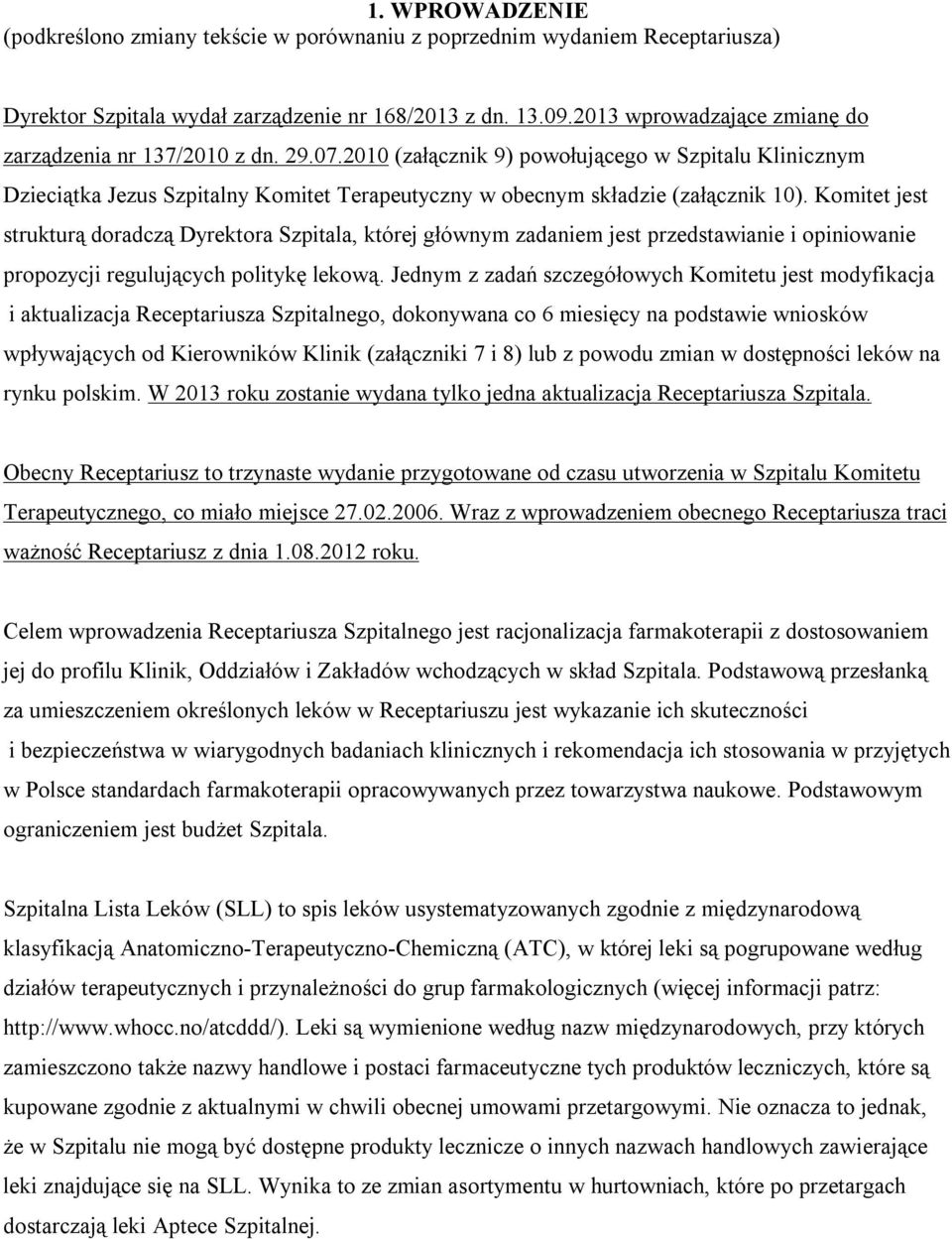 2010 (załącznik 9) powołującego w Szpitalu Klinicznym Dzieciątka Jezus Szpitalny Komitet Terapeutyczny w obecnym składzie (załącznik 10).