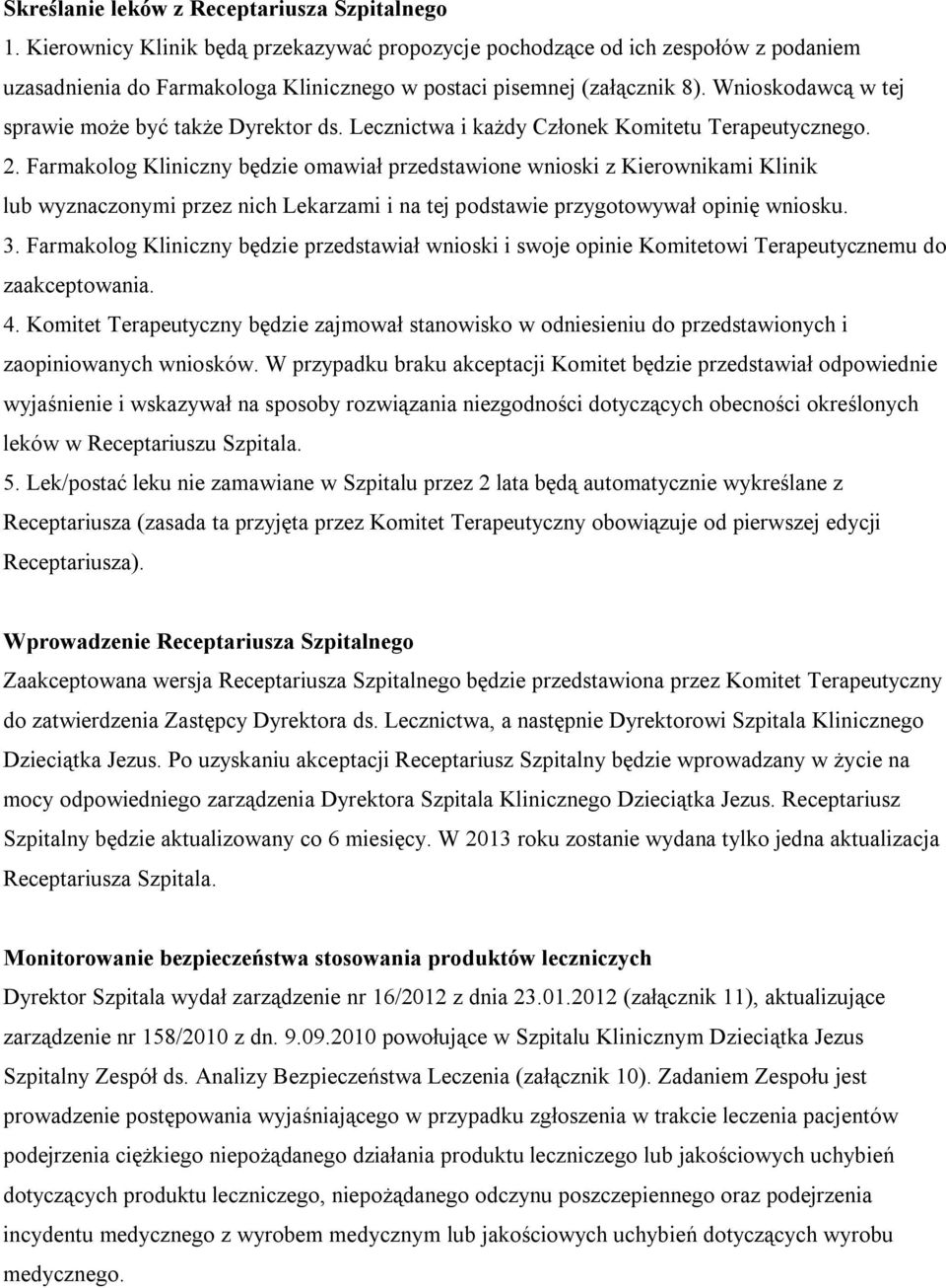 Wnioskodawcą w tej sprawie może być także Dyrektor ds. Lecznictwa i każdy Członek Komitetu Terapeutycznego. 2.