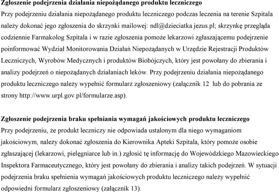 pl; skrzynkę przegląda codziennie Farmakolog Szpitala i w razie zgłoszenia pomoże lekarzowi zgłaszającemu podejrzenie poinformować Wydział Monitorowania Działań Niepożądanych w Urzędzie Rejestracji