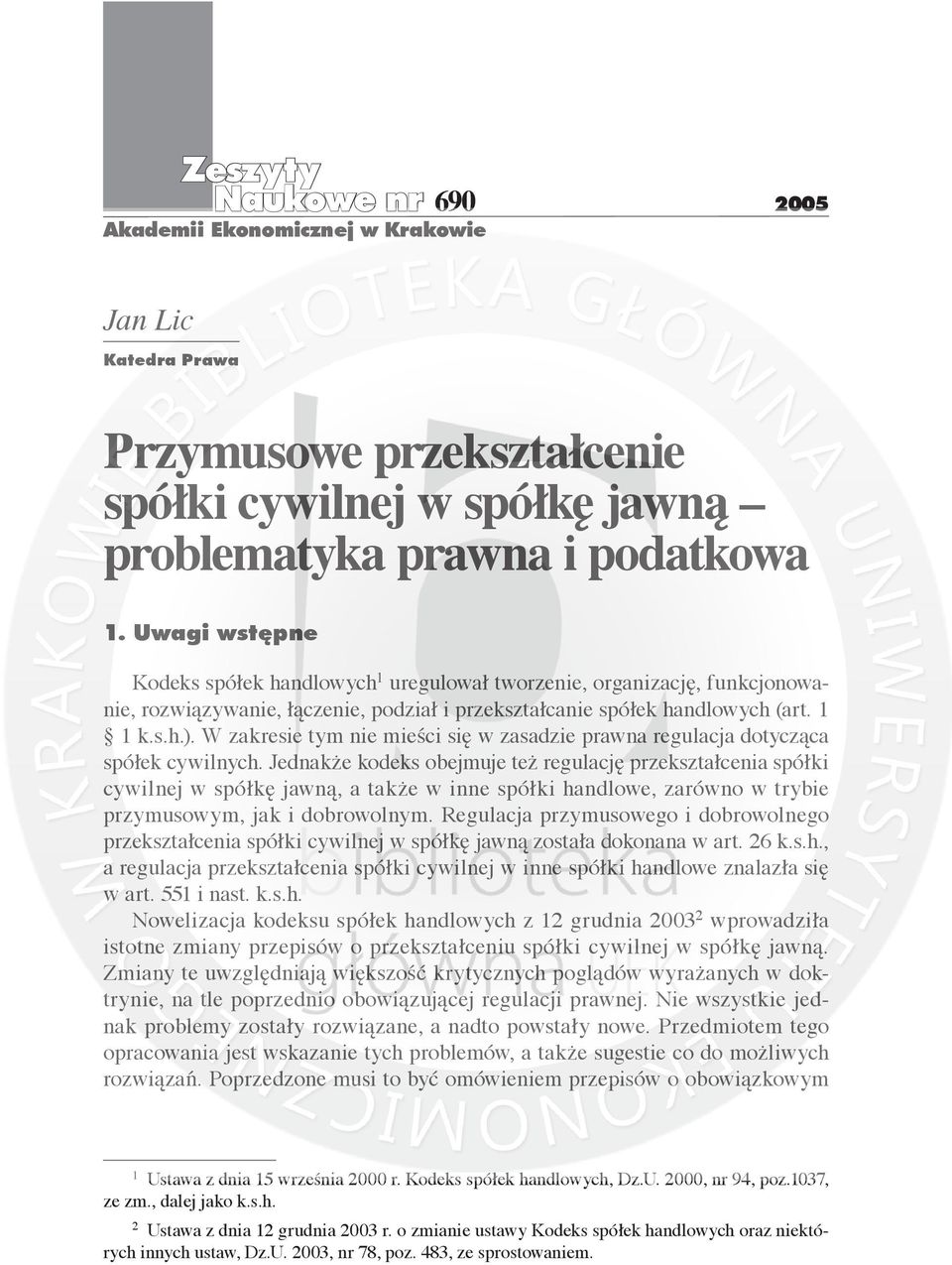 W zakresie tym nie mieści się w zasadzie prawna regulacja dotycząca spółek cywilnych.