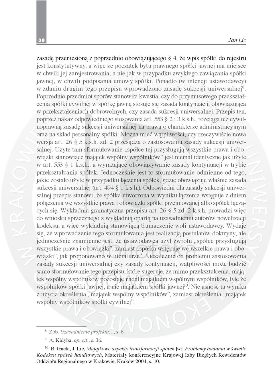 Poprzednio przedmiot sporów stanowiła kwestia, czy do przymusowego przekształcenia spółki cywilnej w spółkę jawną stosuje się zasada kontynuacji, obowiązująca w przekształceniach dobrowolnych, czy