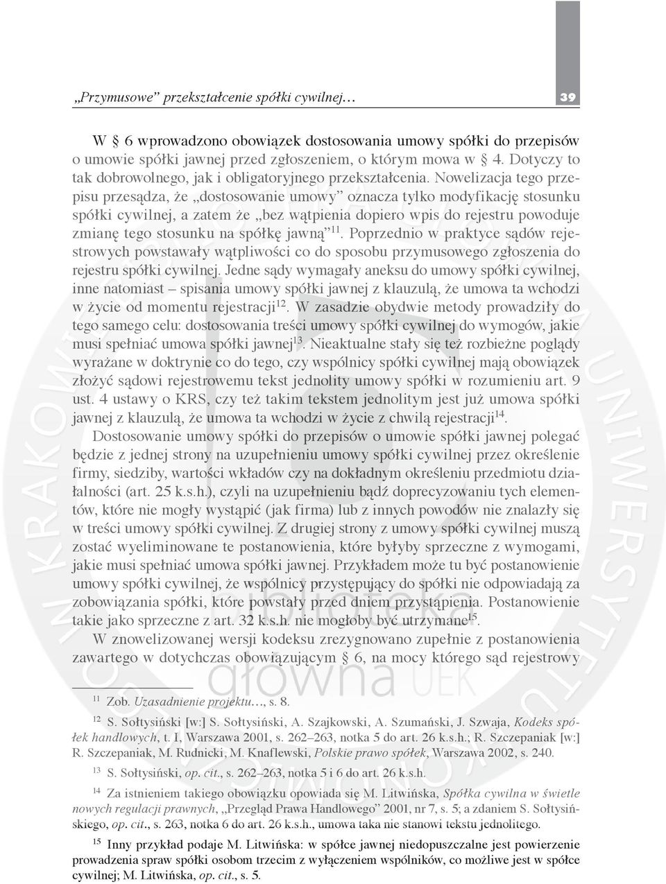 Nowelizacja tego przepisu przesądza, że dostosowanie umowy oznacza tylko modyfikację stosunku spółki cywilnej, a zatem że bez wątpienia dopiero wpis do rejestru powoduje zmianę tego stosunku na