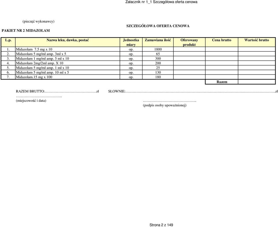 X 10 op. 200 5. Midazolam 5 mg/ml amp. 1 ml x 10 op. 25 6. Midazolam 5 mg/ml amp. 10 ml x 5 op.