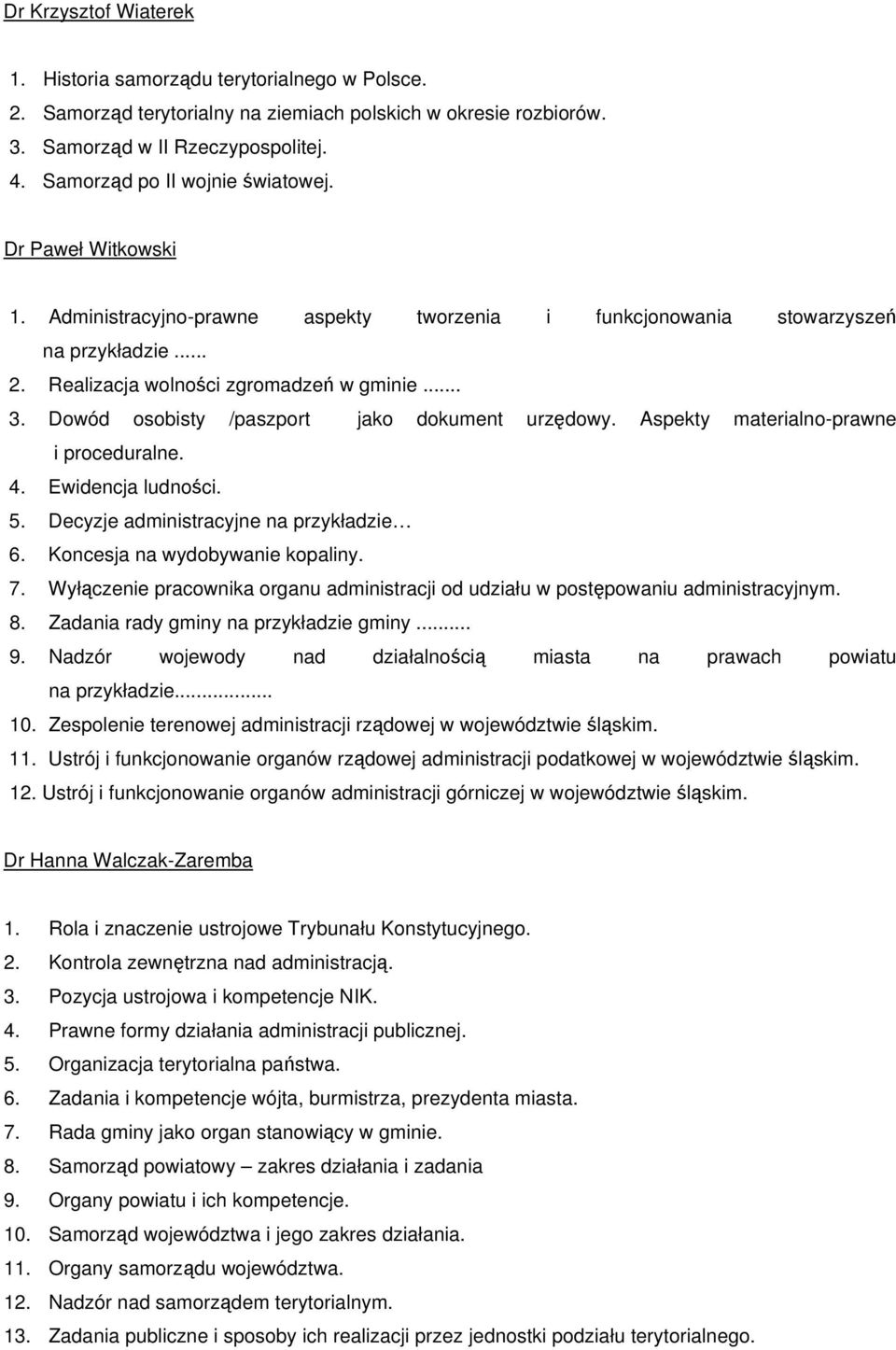 Dowód osobisty /paszport jako dokument urzędowy. Aspekty materialno-prawne i proceduralne. 4. Ewidencja ludności. 5. Decyzje administracyjne na przykładzie 6. Koncesja na wydobywanie kopaliny. 7.