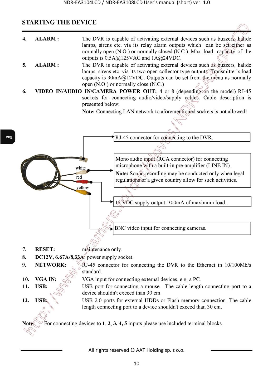 ALARM : The DVR is capable of activating external devices such as buzzers, halide lamps, sirens etc. via its two open collector type outputs. Transmitter s load capacity is 30mA@12VDC.