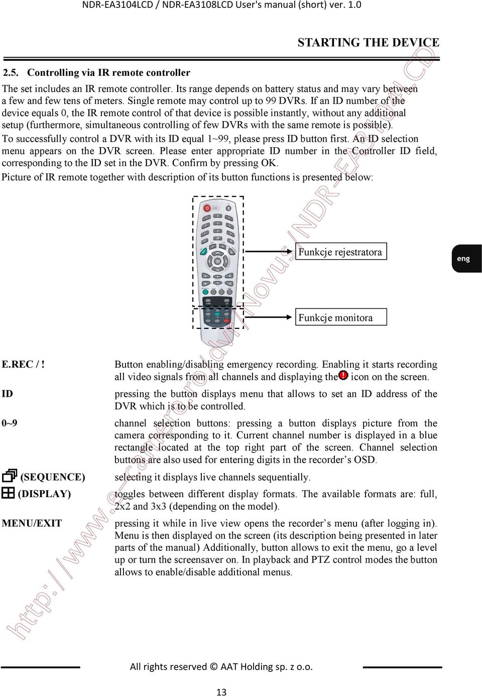 If an ID number of the device equals 0, the IR remote control of that device is possible instantly, without any additional setup (furthermore, simultaneous controlling of few DVRs with the same