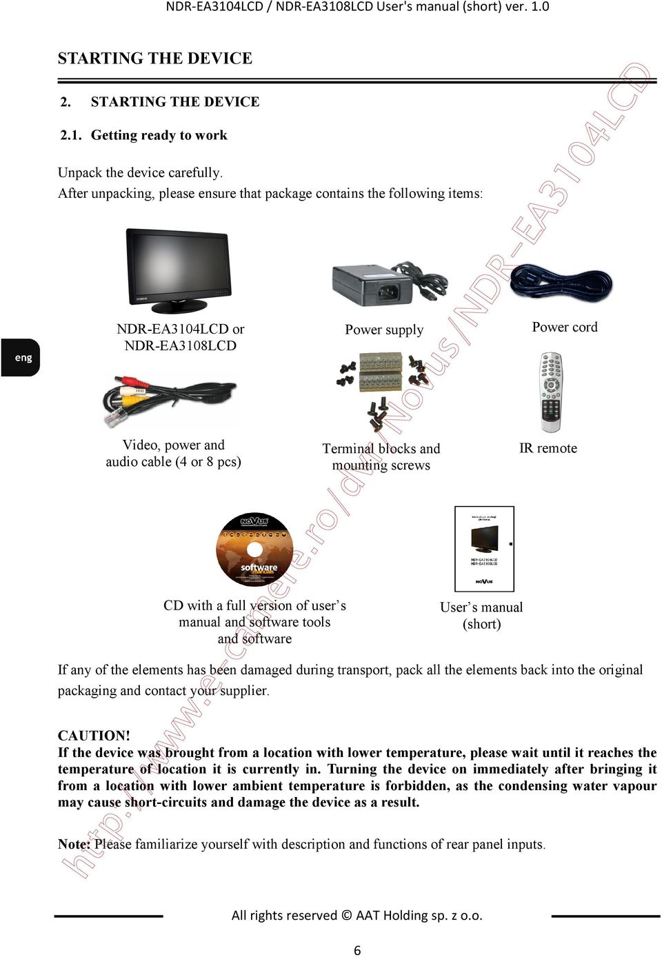 tools and software Power supply Terminal blocks and mounting screws If any of the elements has been damaged during transport, pack all the elements back into the original packaging and contact your