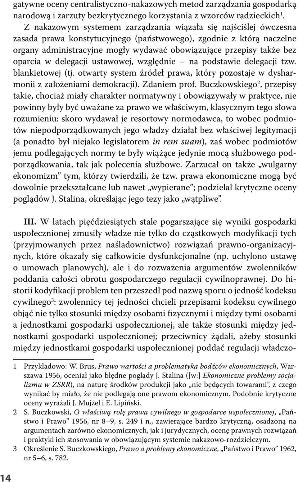 bez oparcia w delegacji ustawowej, względnie na podstawie delegacji tzw. blankietowej (tj. otwarty system źródeł prawa, który pozostaje w dysharmonii z założeniami demokracji). Zdaniem prof.