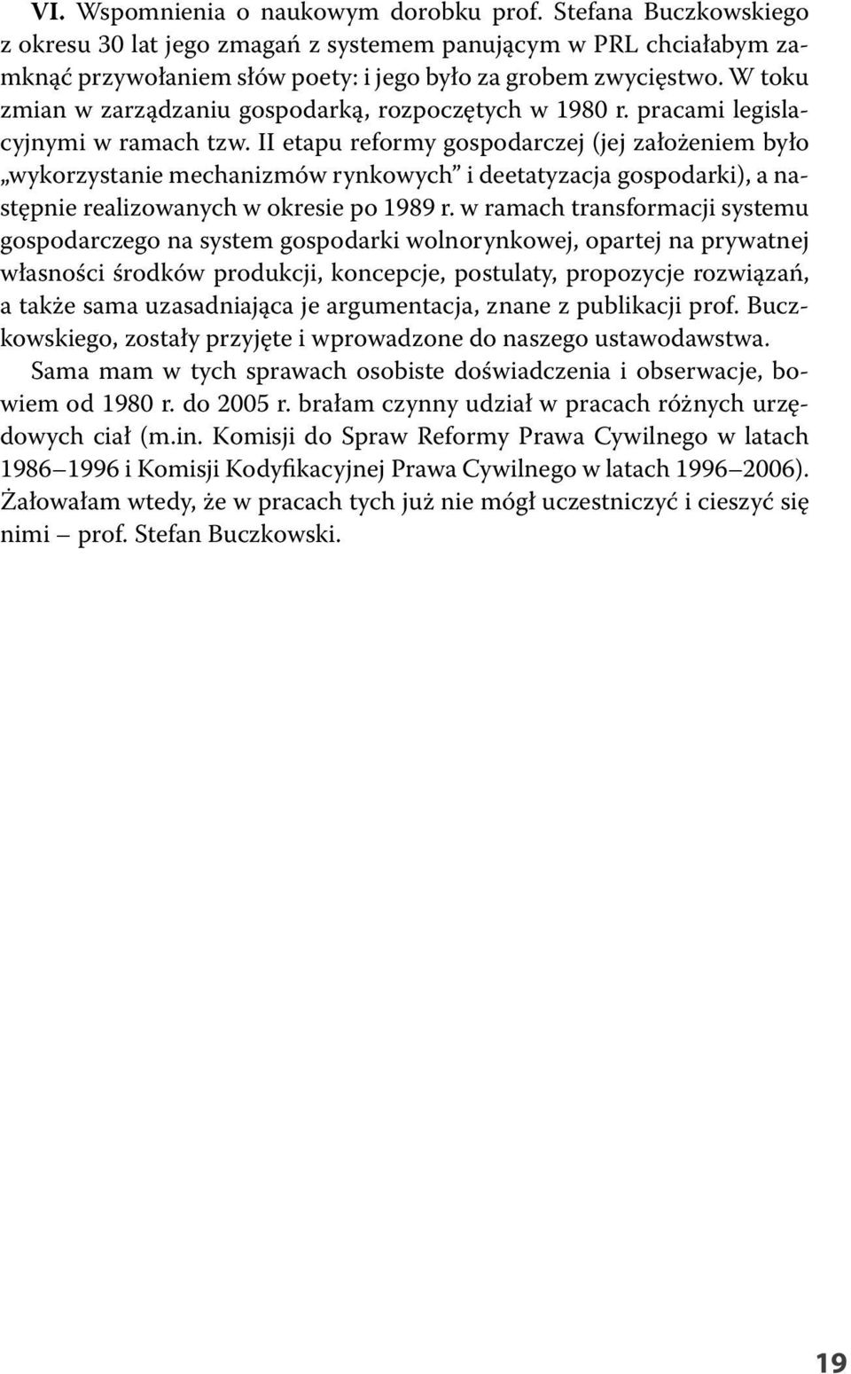 II etapu reformy gospodarczej (jej założeniem było wykorzystanie mechanizmów rynkowych i deetatyzacja gospodarki), a następnie realizowanych w okresie po 1989 r.