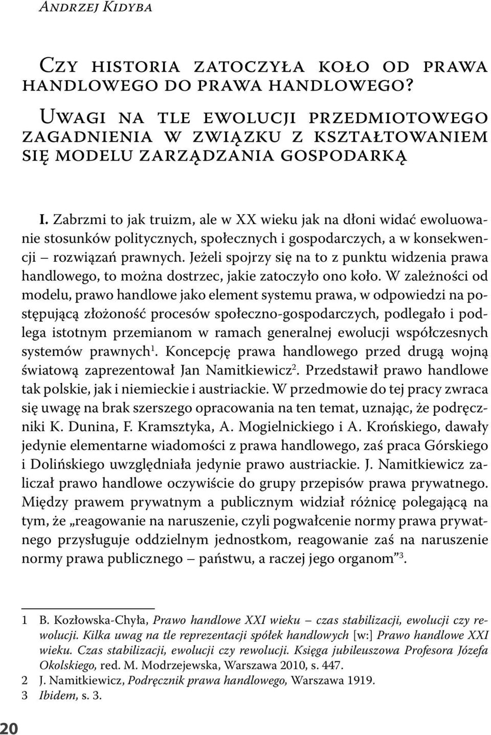 Jeżeli spojrzy się na to z punktu widzenia prawa handlowego, to można dostrzec, jakie zatoczyło ono koło.