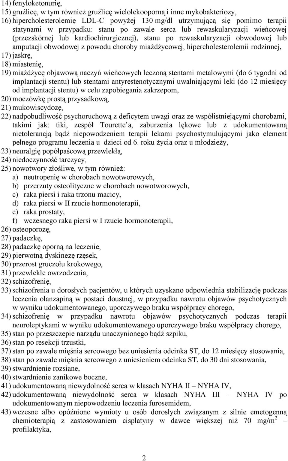 hipercholesterolemii rodzinnej, 17) jaskrę, 18) miastenię, 19) miażdżycę objawową naczyń wieńcowych leczoną stentami metalowymi (do 6 tygodni od implantacji stentu) lub stentami antyrestenotycznymi