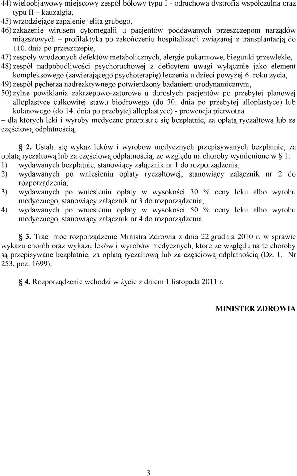 dnia po przeszczepie, 47) zespoły wrodzonych defektów metabolicznych, alergie pokarmowe, biegunki przewlekłe, 48) zespół nadpobudliwości psychoruchowej z deficytem uwagi wyłącznie jako element