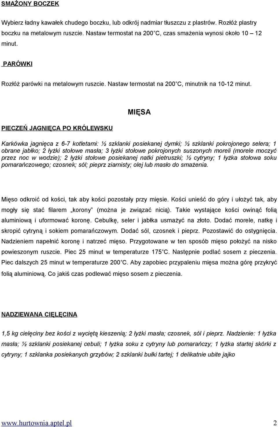 PIECZEŃ JAGNIĘCA PO KRÓLEWSKU MIĘSA Karkówka jagnięca z 6-7 kotletami: ½ szklanki posiekanej dymki; ½ szklanki pokrojonego selera; 1 obrane jabłko; 2 łyżki stołowe masła; 3 łyżki stołowe pokrojonych