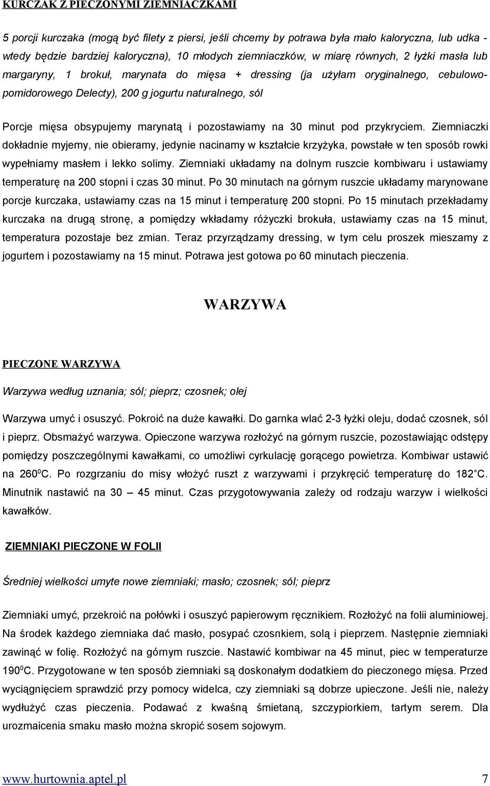 marynatą i pozostawiamy na 30 minut pod przykryciem. Ziemniaczki dokładnie myjemy, nie obieramy, jedynie nacinamy w kształcie krzyżyka, powstałe w ten sposób rowki wypełniamy masłem i lekko solimy.