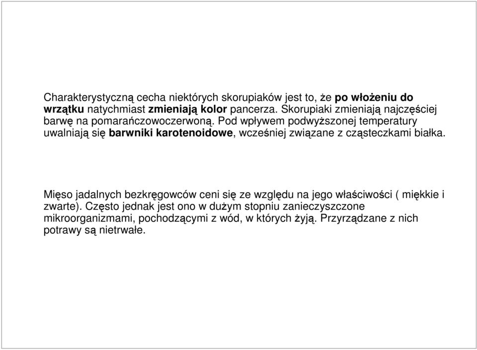 Pod wpływem podwyŝszonej temperatury uwalniają się barwniki karotenoidowe, wcześniej związane z cząsteczkami białka.