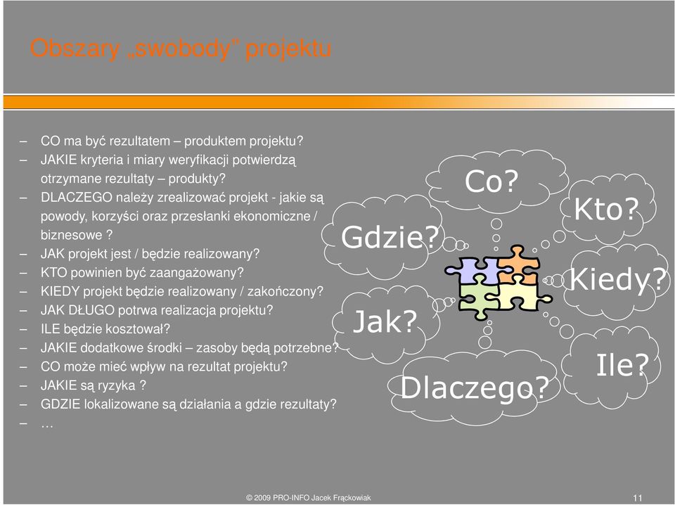 KTO powinien by zaangaowany? KIEDY projekt bdzie realizowany / zakoczony? JAK DŁUGO potrwa realizacja projektu? ILE bdzie kosztował?