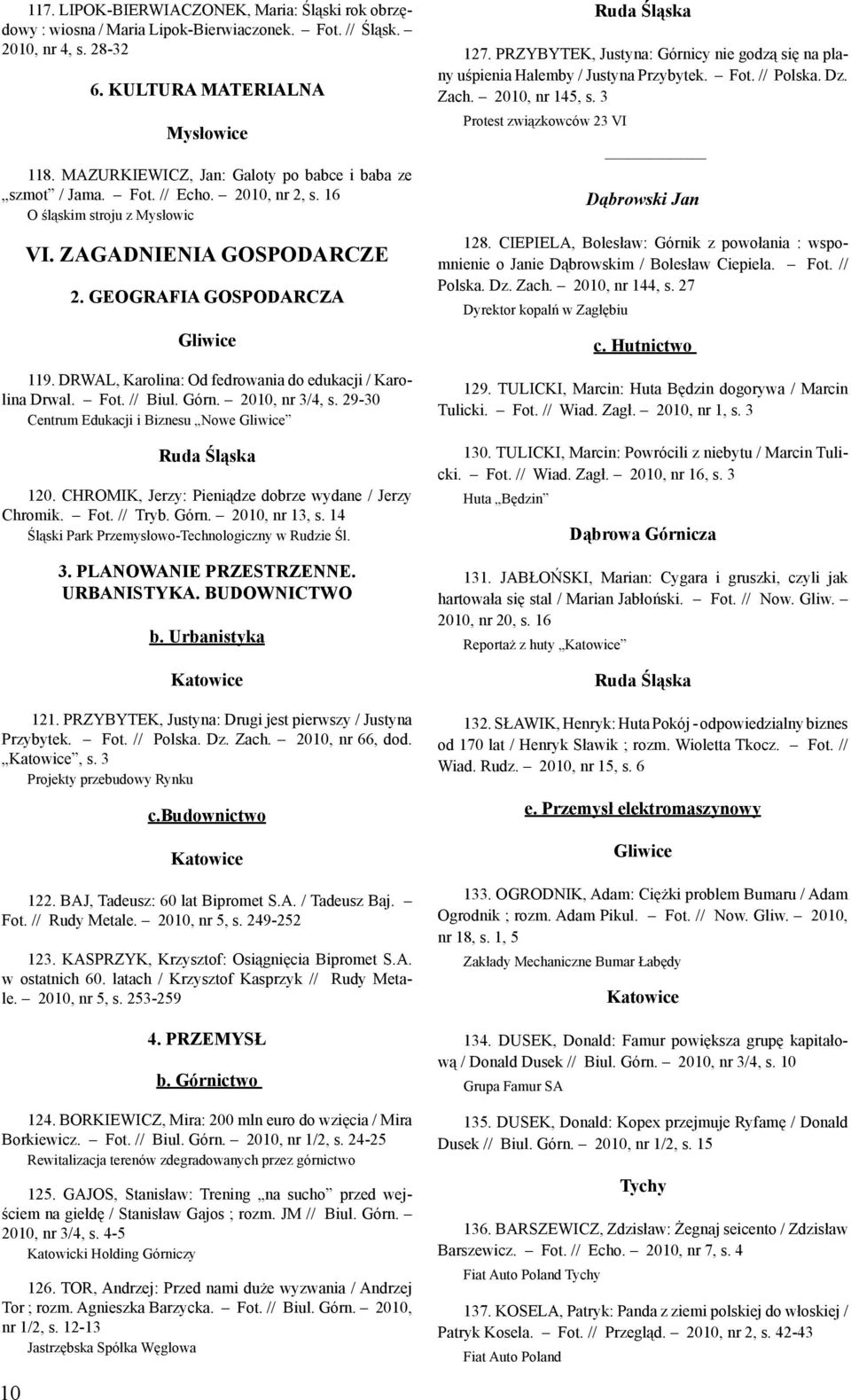 DRWAL, Karolina: Od fedrowania do edukacji / Karolina Drwal. Fot. // Biul. Górn. 2010, nr 3/4, s. 29-30 Centrum Edukacji i Biznesu Nowe Gliwice Ruda Śląska 120.