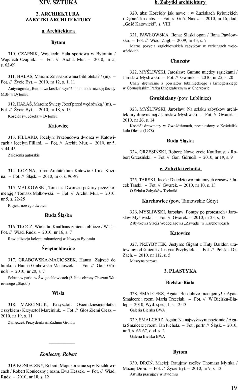 HAŁAŚ, Marcin: Święty Józef przed wędrówką / (m). Fot. // Życie Byt. 2010, nr 18, s. 13 Kościół św. Józefa w Bytomiu Katowice 313. FILLARD, Jocelyn: Przebudowa dworca w Katowicach / Jocelyn Fillard.