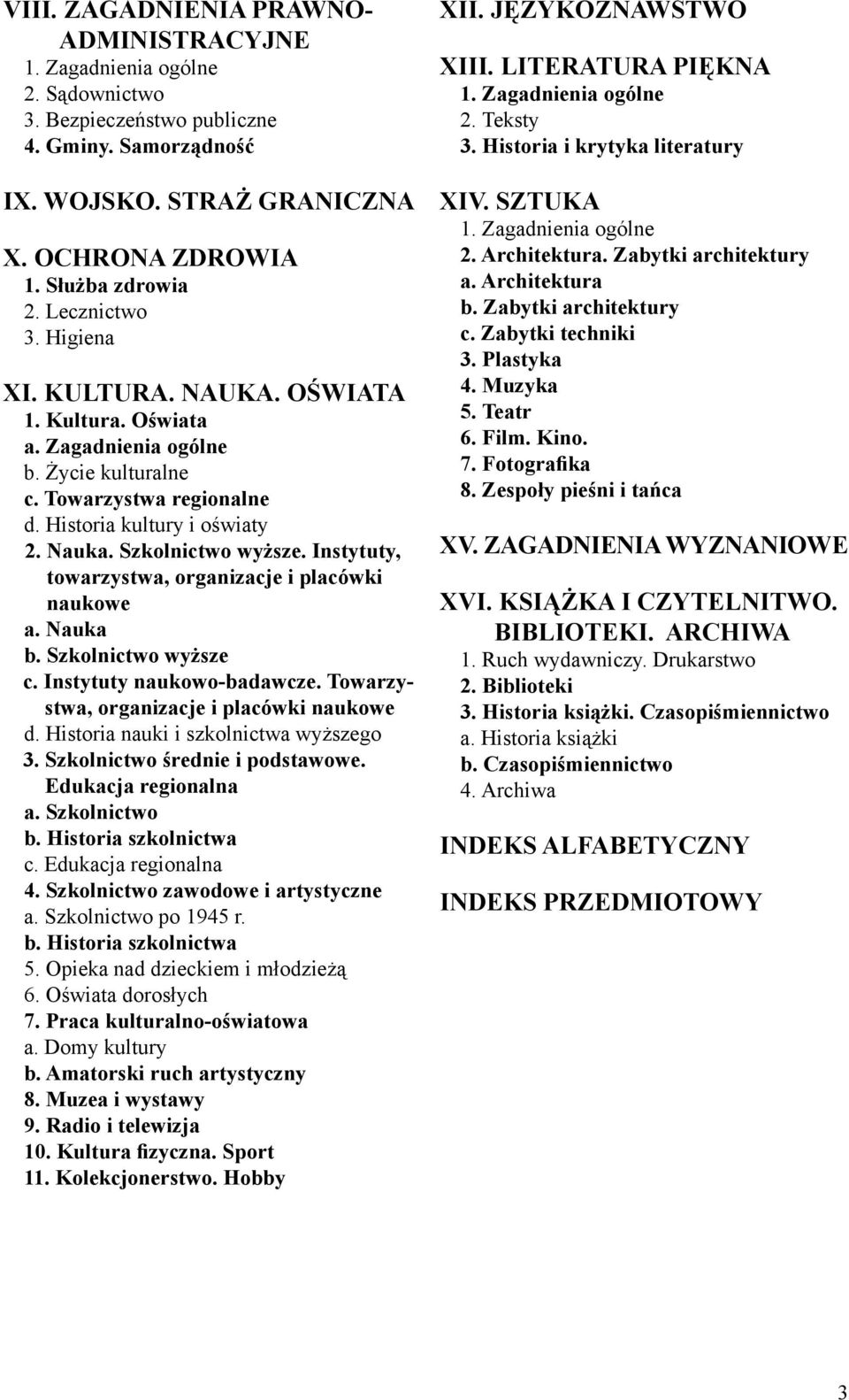 Instytuty, towarzystwa, organizacje i placówki naukowe a. Nauka b. Szkolnictwo wyższe c. Instytuty naukowo-badawcze. Towarzystwa, organizacje i placówki naukowe d.