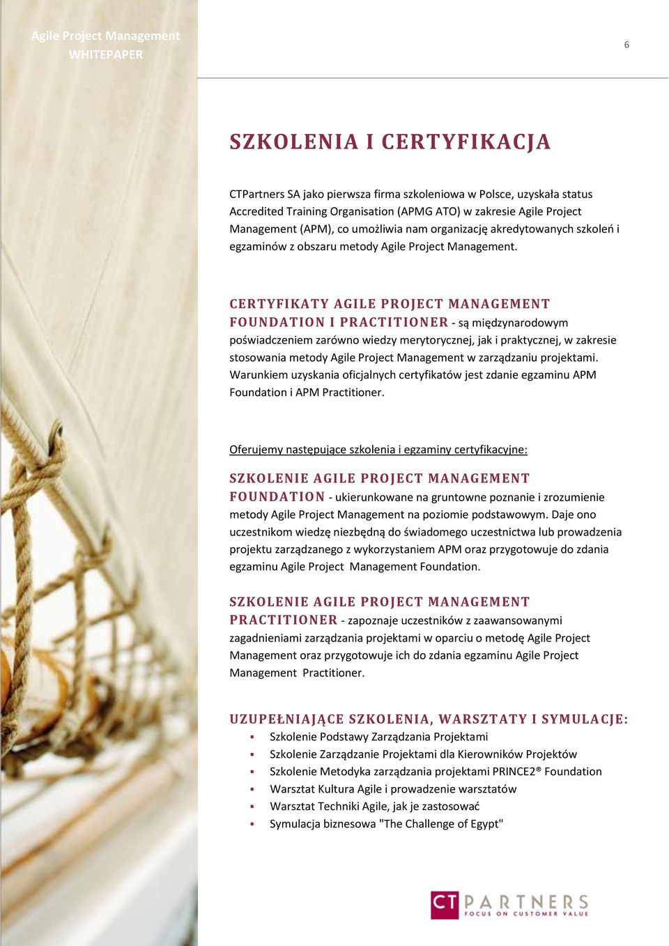 CERTYFIKATY AGILE PROJECT MANAGEMENT FOUNDATION I PRACTITIONER - są międzynarodowym poświadczeniem zarówno wiedzy merytorycznej, jak i praktycznej, w zakresie stosowania metody Agile Project