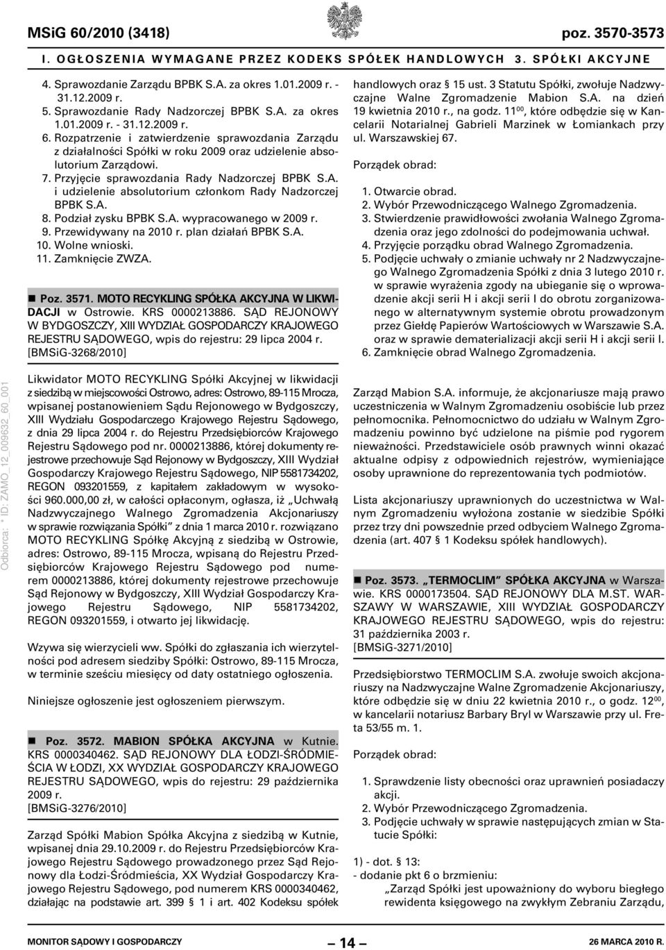 i udzielenie absolutorium członkom Rady Nadzorczej BPBK S.A. 8. Podział zysku BPBK S.A. wypracowanego w 2009 r. 9. Przewidywany na 2010 r. plan działań BPBK S.A. 10. Wolne wnioski. 11.