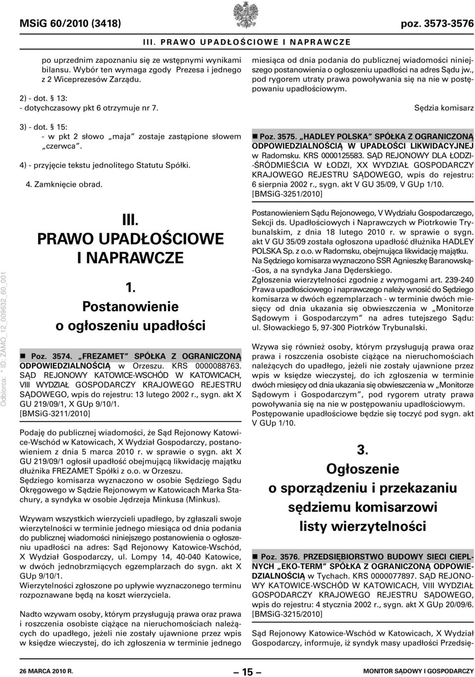 miesiąca od dnia podania do publicznej wiadomości niniejszego postanowienia o ogłoszeniu upadłości na adres Sądu jw., pod rygorem utraty prawa powoływania się na nie w postępowaniu upadłościowym.