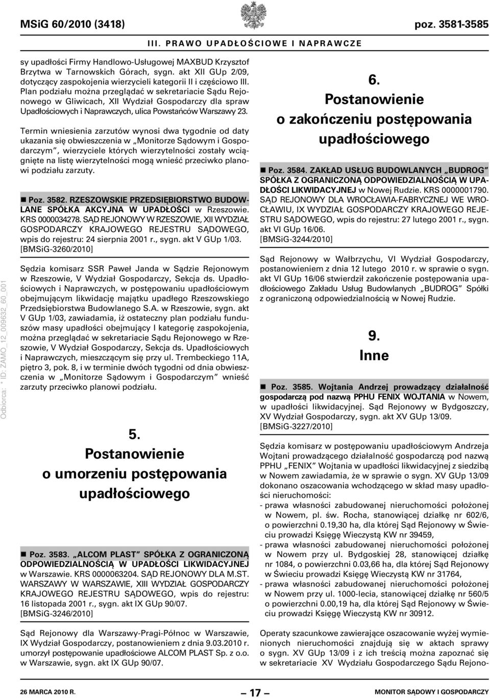 Plan podziału można przeglądać w sekretariacie Sądu Rejonowego w Gliwicach, XII Wydział Gospodarczy dla spraw Upadłościowych i Naprawczych, ulica Powstańców Warszawy 23.