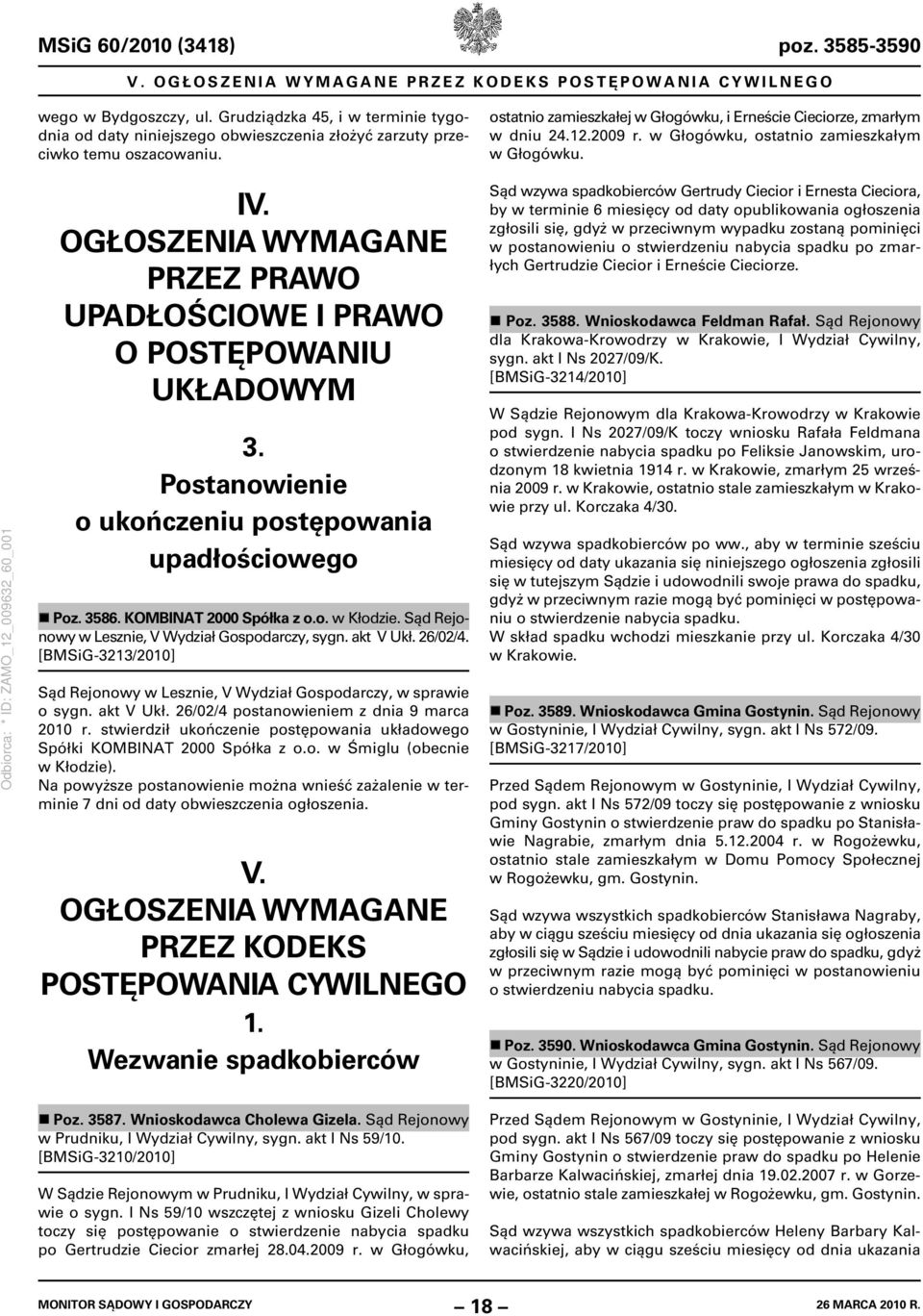 w Głogówku, ostatnio zamieszkałym w Głogówku. IV. OGŁOSZENIA WYMAGANE PRZEZ PRAWO UPADŁOŚCIOWE I PRAWO O POSTĘPOWANIU UKŁADOWYM 3. Postanowienie o ukończeniu postępowania upadłościowego Poz. 3586.