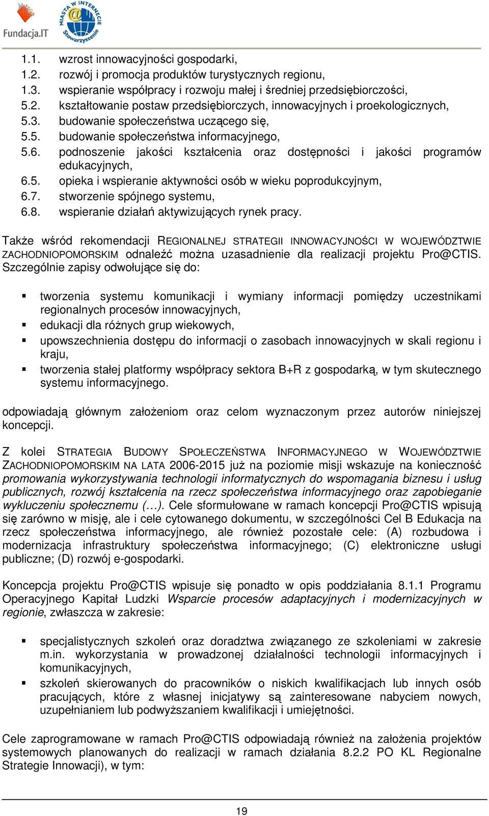 7. stworzenie spójnego systemu, 6.8. wspieranie działań aktywizujących rynek pracy.