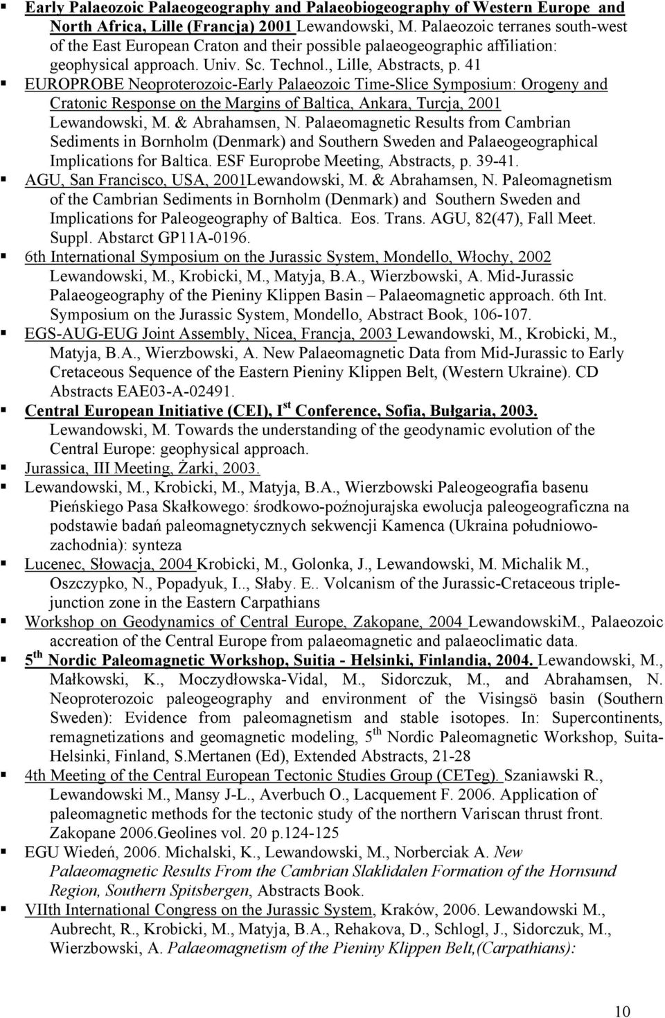 41 EUROPROBE Neoproterozoic-Early Palaeozoic Time-Slice Symposium: Orogeny and Cratonic Response on the Margins of Baltica, Ankara, Turcja, 2001 Lewandowski, M. & Abrahamsen, N.