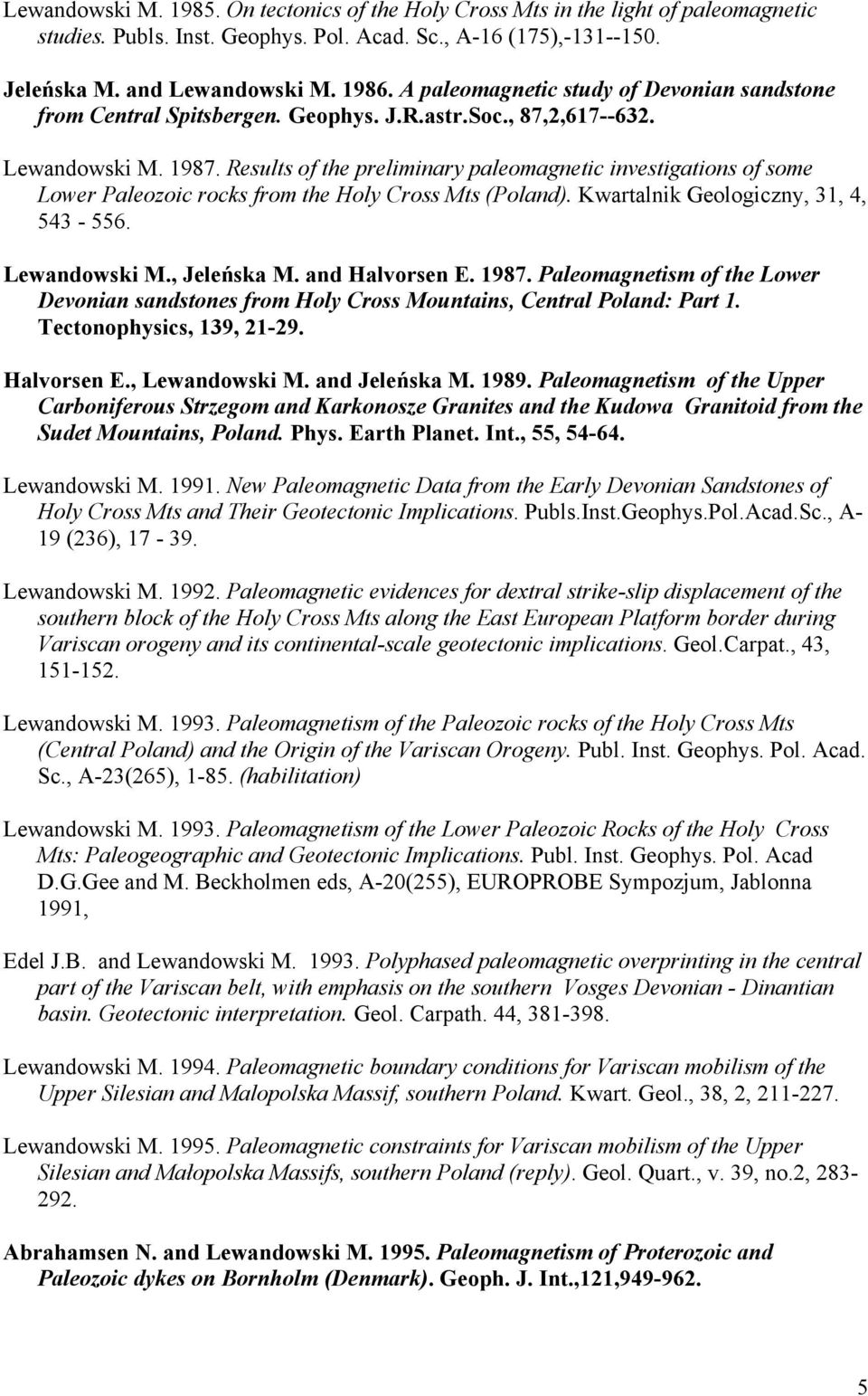 Results of the preliminary paleomagnetic investigations of some Lower Paleozoic rocks from the Holy Cross Mts (Poland). Kwartalnik Geologiczny, 31, 4, 543-556. Lewandowski M., Jeleńska M.