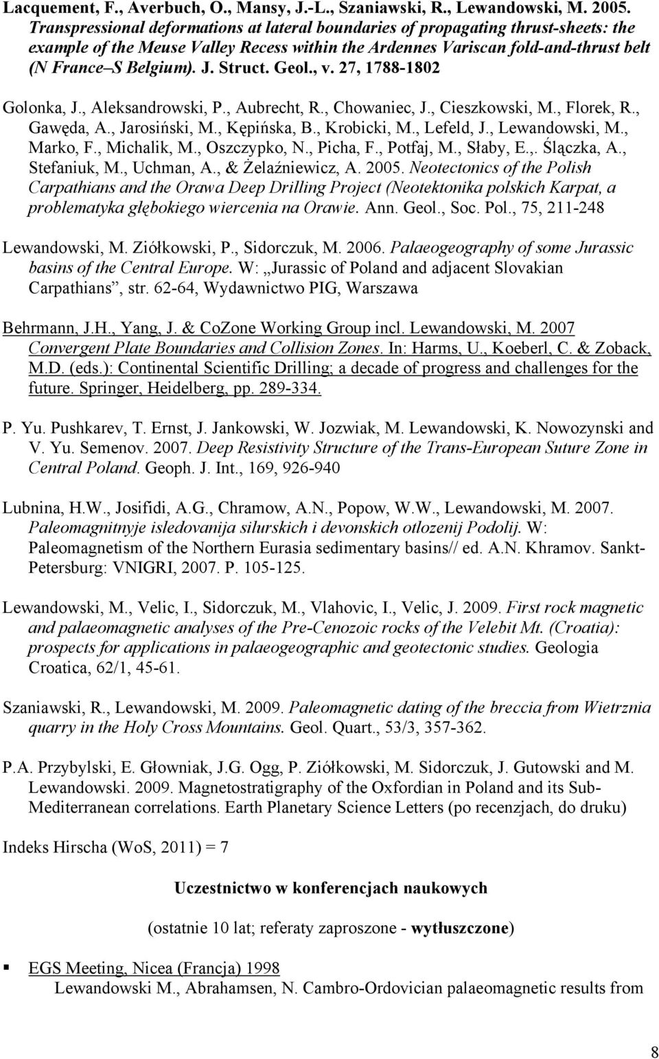 Struct. Geol., v. 27, 1788-1802 Golonka, J., Aleksandrowski, P., Aubrecht, R., Chowaniec, J., Cieszkowski, M., Florek, R., Gawęda, A., Jarosiński, M., Kępińska, B., Krobicki, M., Lefeld, J.