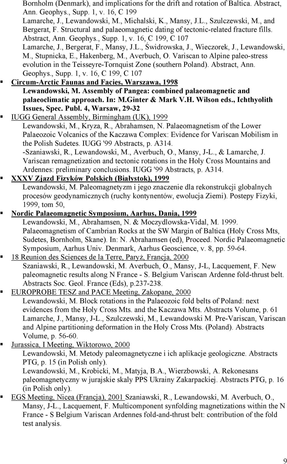 , Wieczorek, J., Lewandowski, M., Stupnicka, E., Hakenberg, M., Averbuch, O. Variscan to Alpine paleo-stress evolution in the Teisseyre-Tornquist Zone (southern Poland). Abstract, Ann. Geophys., Supp.