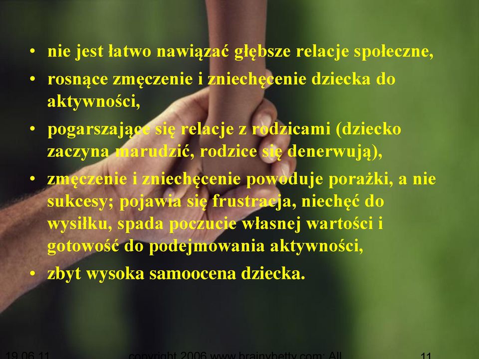 zmęczenie i zniechęcenie powoduje porażki, a nie sukcesy; pojawia się frustracja, niechęć do