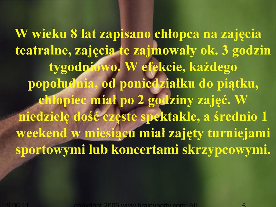 W efekcie, każdego popołudnia, od poniedziałku do piątku, chłopiec miał po 2