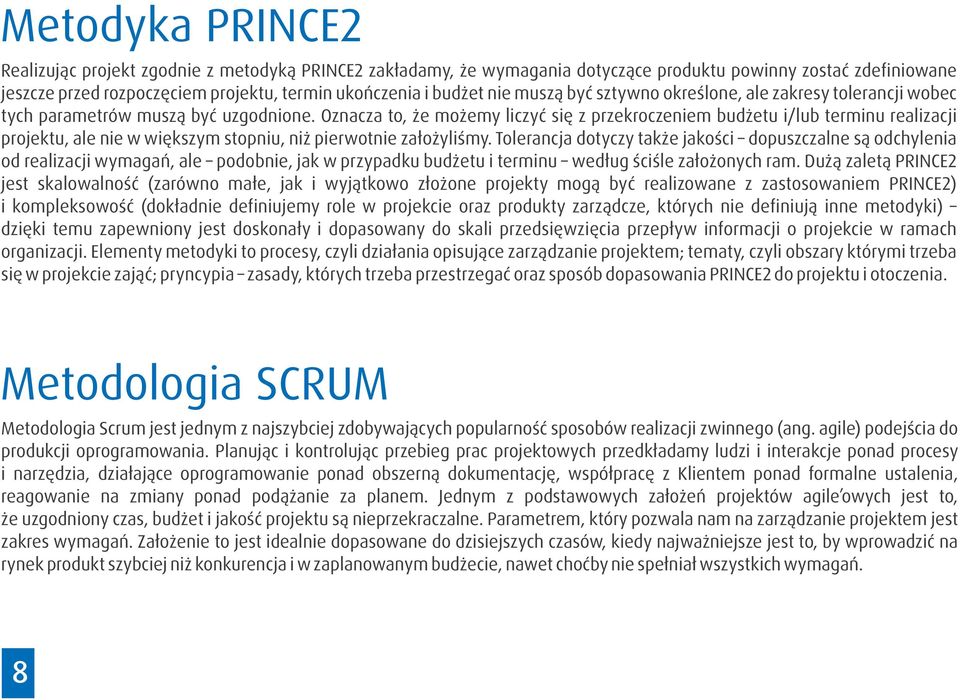 Oznacza to, że możemy liczyć się z przekroczeniem budżetu i/lub terminu realizacji projektu, ale nie w większym stopniu, niż pierwotnie założyliśmy.