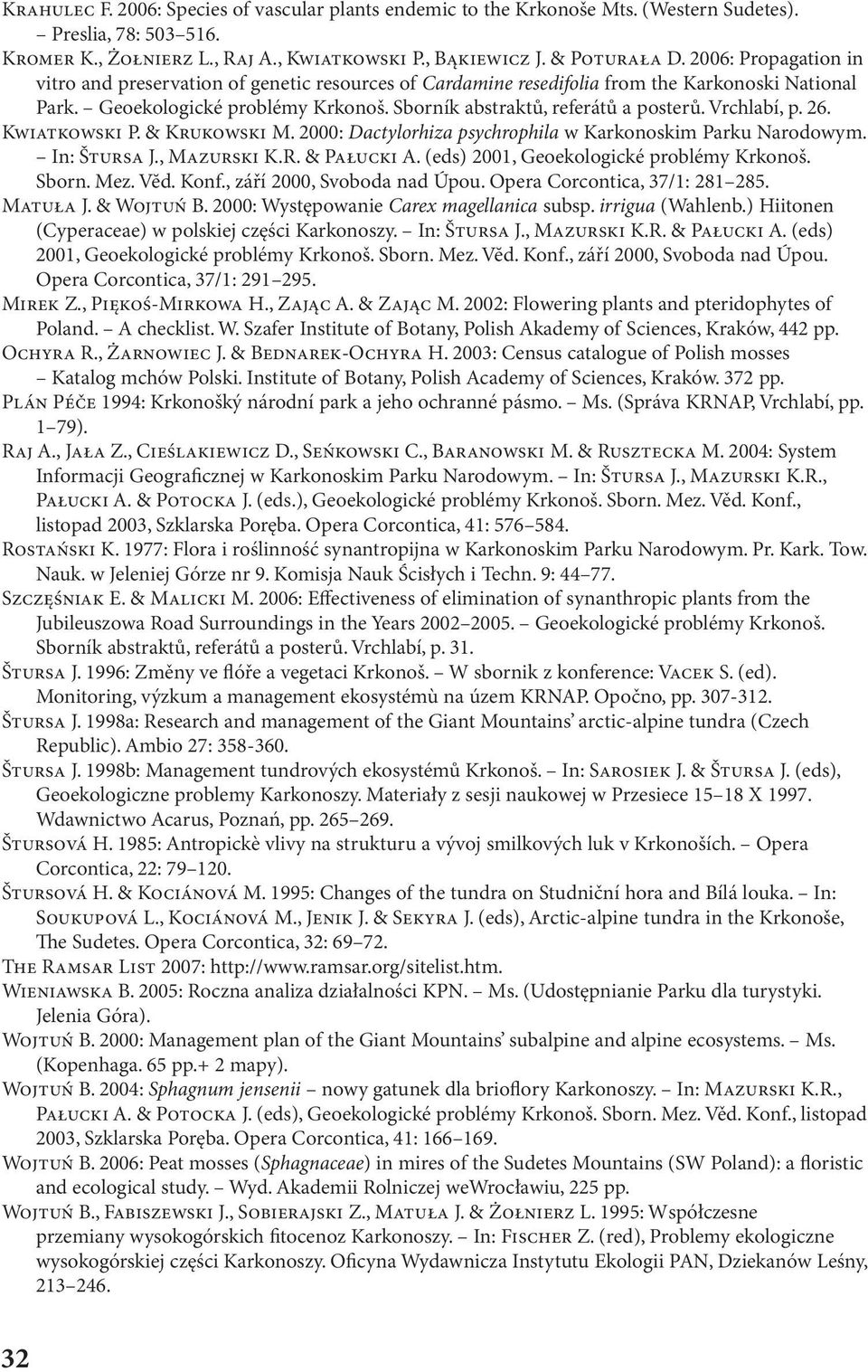 Vrchlabí, p. 26. KWIATKOWSKI P. & KRUKOWSKI M. 2000: Dactylorhiza psychrophila w Karkonoskim Parku Narodowym. In: ŠTURSA J., MAZURSKI K.R. & PAłUCKI A. (eds) 2001, Geoekologické problémy Krkonoš.