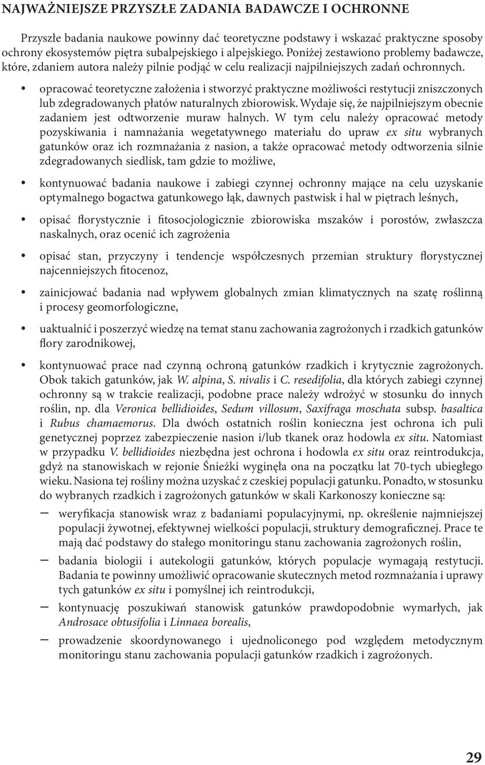 opracować teoretyczne założenia i stworzyć praktyczne możliwości restytucji zniszczonych lub zdegradowanych płatów naturalnych zbiorowisk.