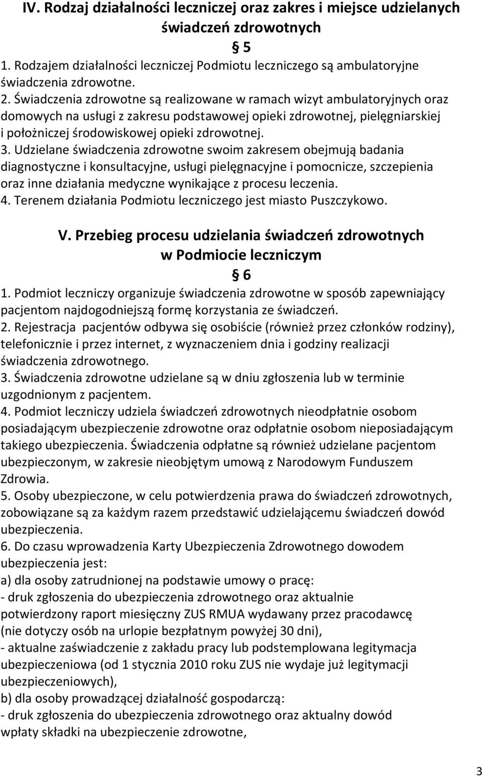 Udzielane świadczenia zdrowotne swoim zakresem obejmują badania diagnostyczne i konsultacyjne, usługi pielęgnacyjne i pomocnicze, szczepienia oraz inne działania medyczne wynikające z procesu