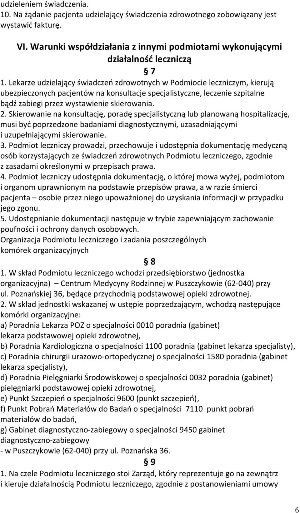 Lekarze udzielający świadczeń zdrowotnych w Podmiocie leczniczym, kierują ubezpieczonych pacjentów na konsultacje specjalistyczne, leczenie szpitalne bądź zabiegi przez wystawienie skierowania. 2.